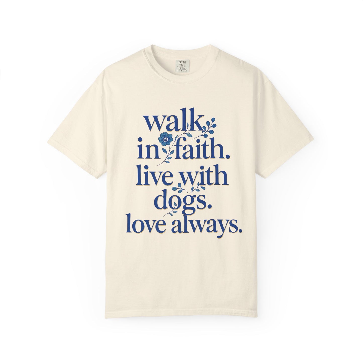 Walk In Faith Love With Dogs Love Always T-Shirt