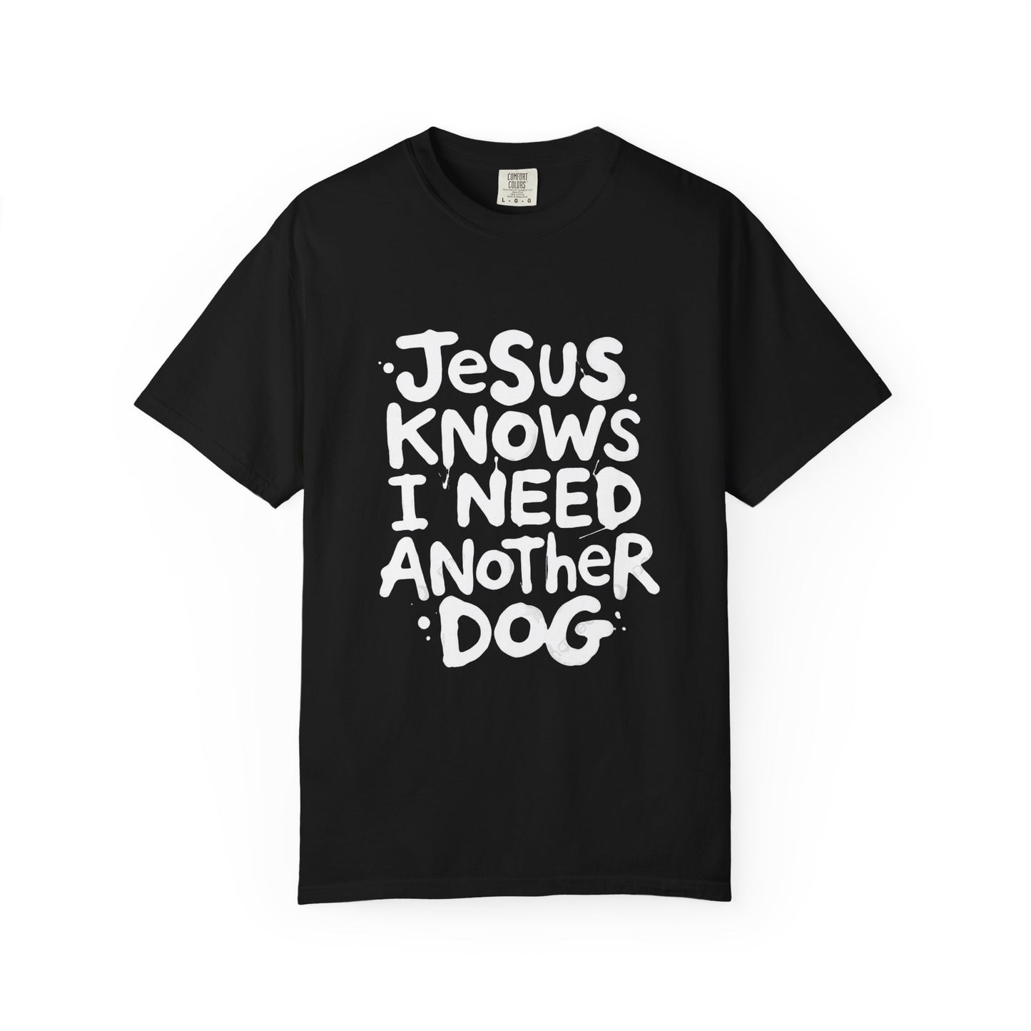 Jesus Knows I Need Another Dog T-Shirt
