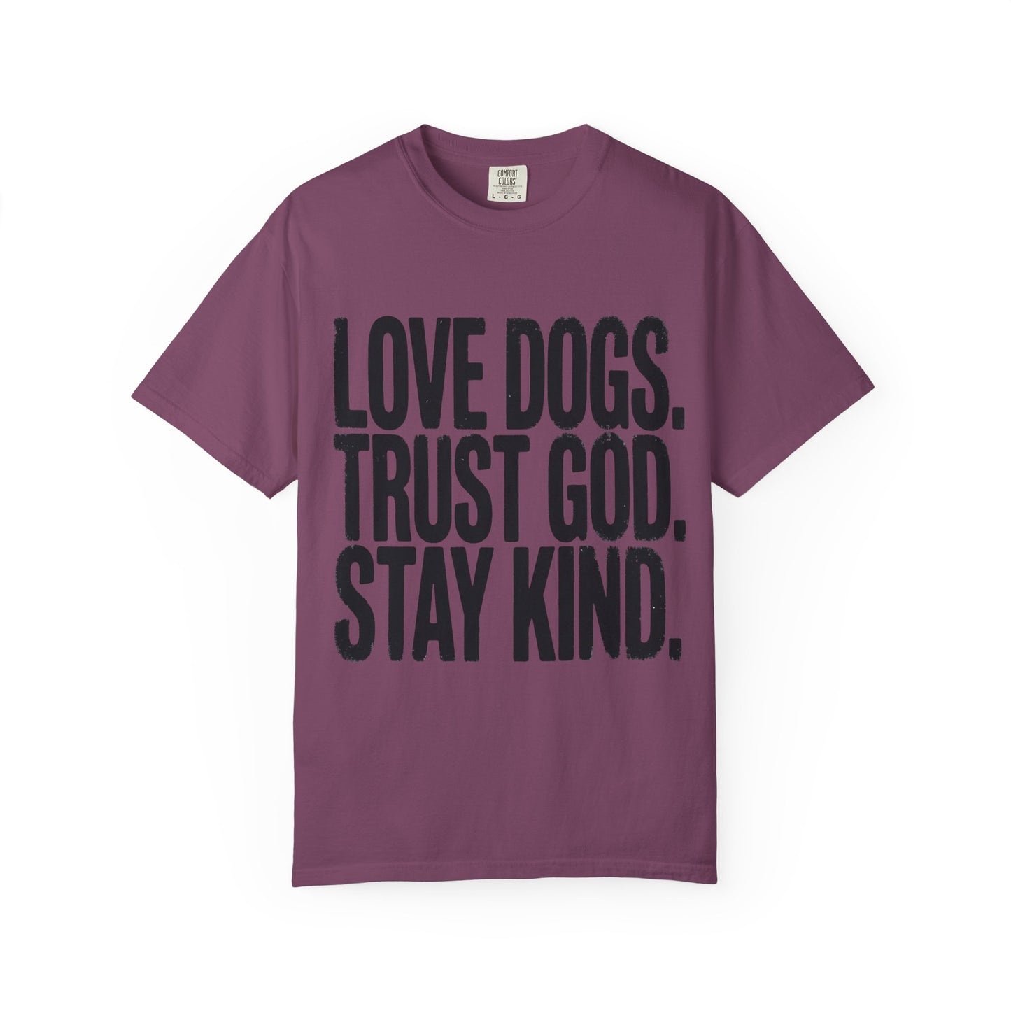 Love Dogs Trust God Stay Kind T-Shirt