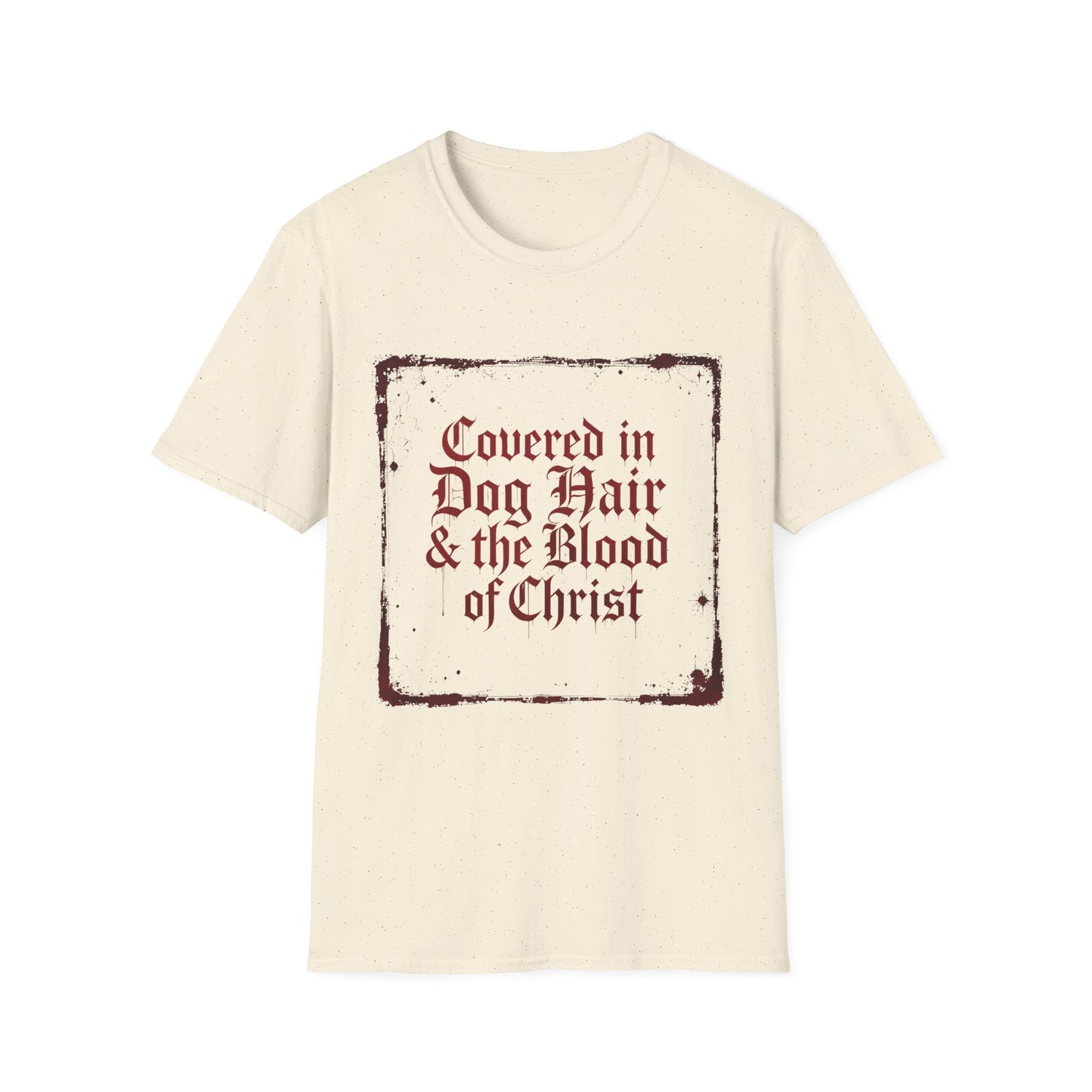 Covered In Dog Hair and The Blood of Christ T-Shirt
