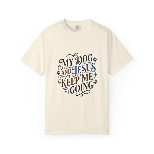 My Dog And Jesus Keep Me Going T-Shirt