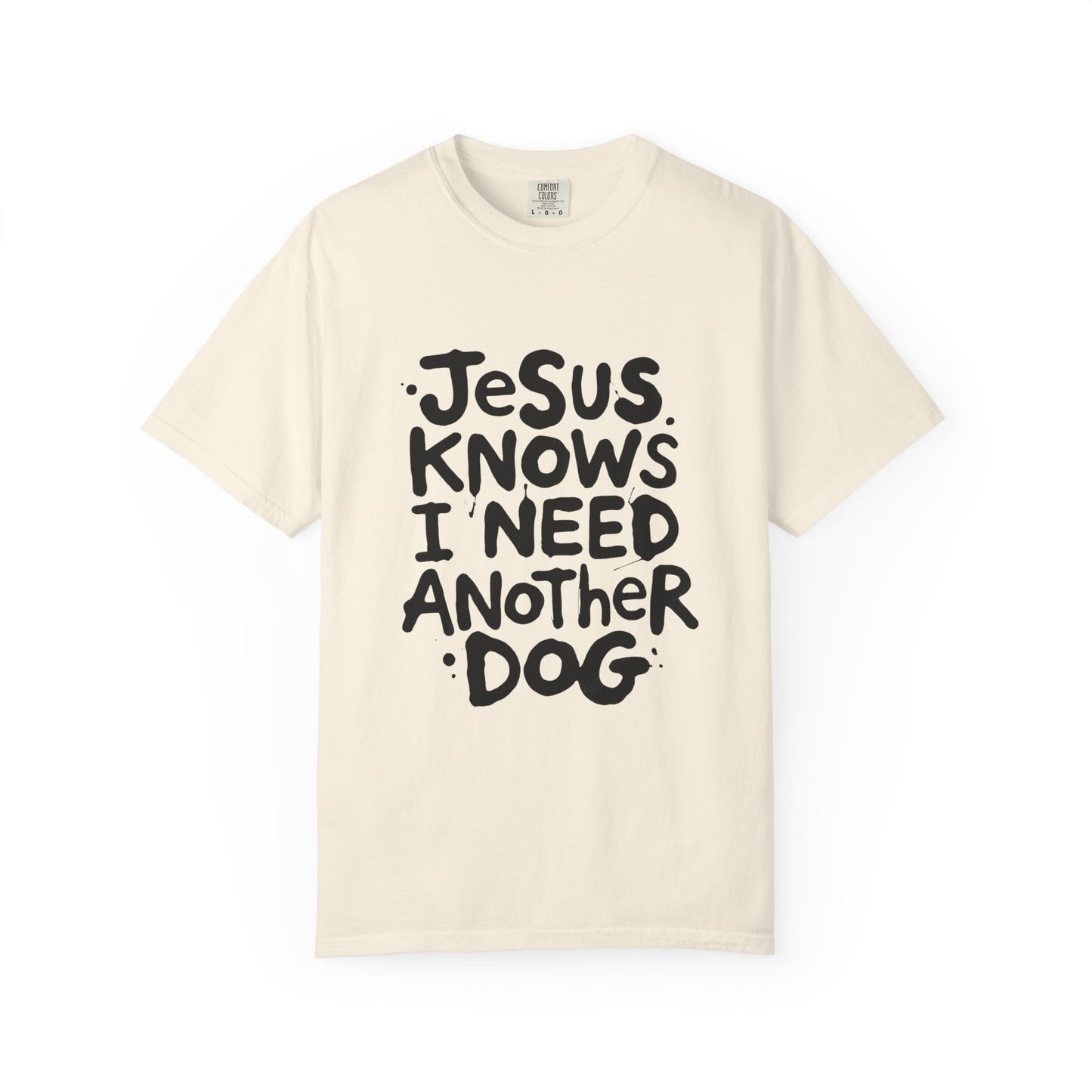 Jesus Knows I Need Another Dog T-Shirt