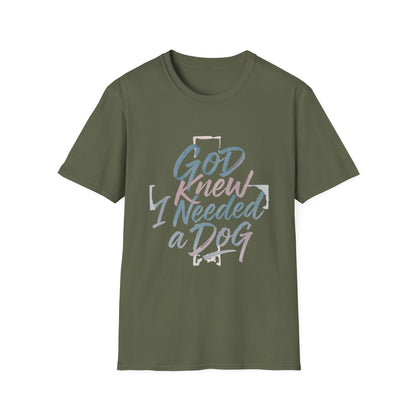 God Knew I Needed A Dog T-Shirt