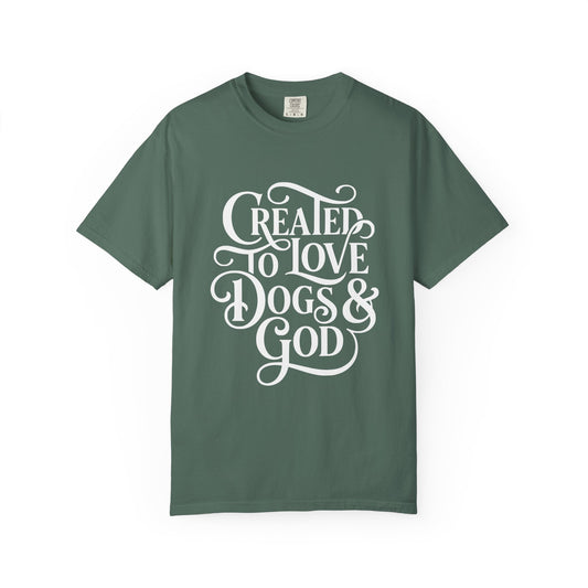 Created To Love Dogs & God T-Shirt