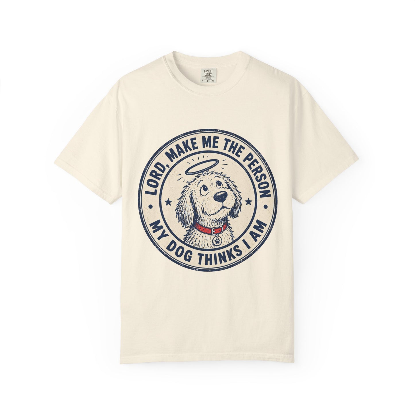Lord Make Me The Person My Dog T-Shirt