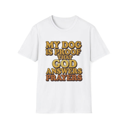 My Dog Is Proof That God Answers Prayers T-Shirt