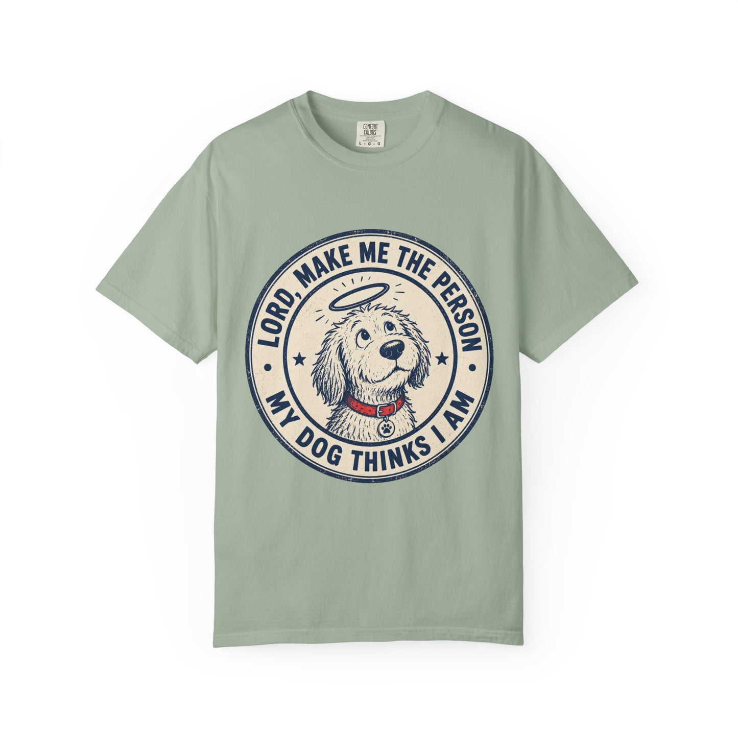 Lord Make Me The Person My Dog T-Shirt