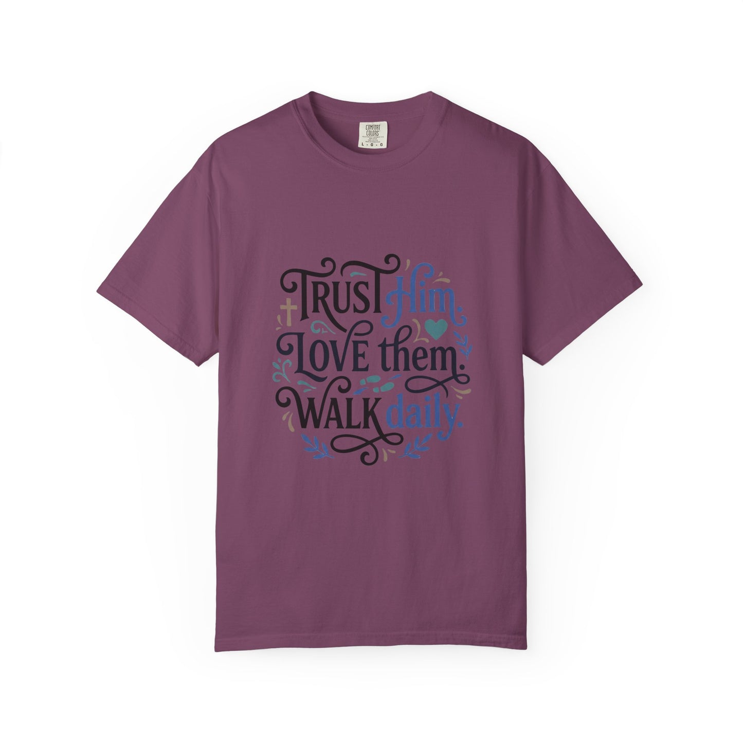 Trust Him Love Them Walk Daily T-Shirt