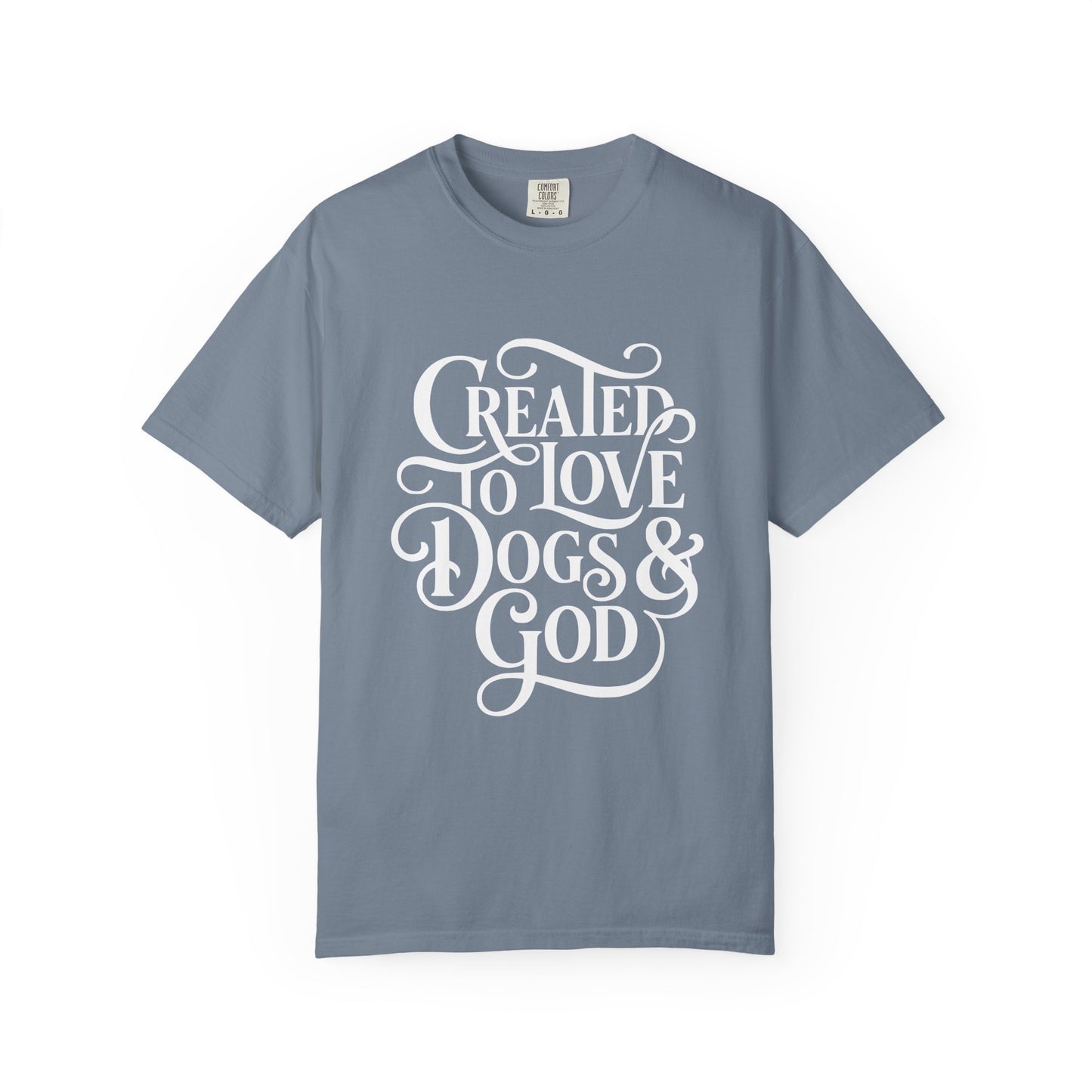 Created To Love Dogs & God T-Shirt