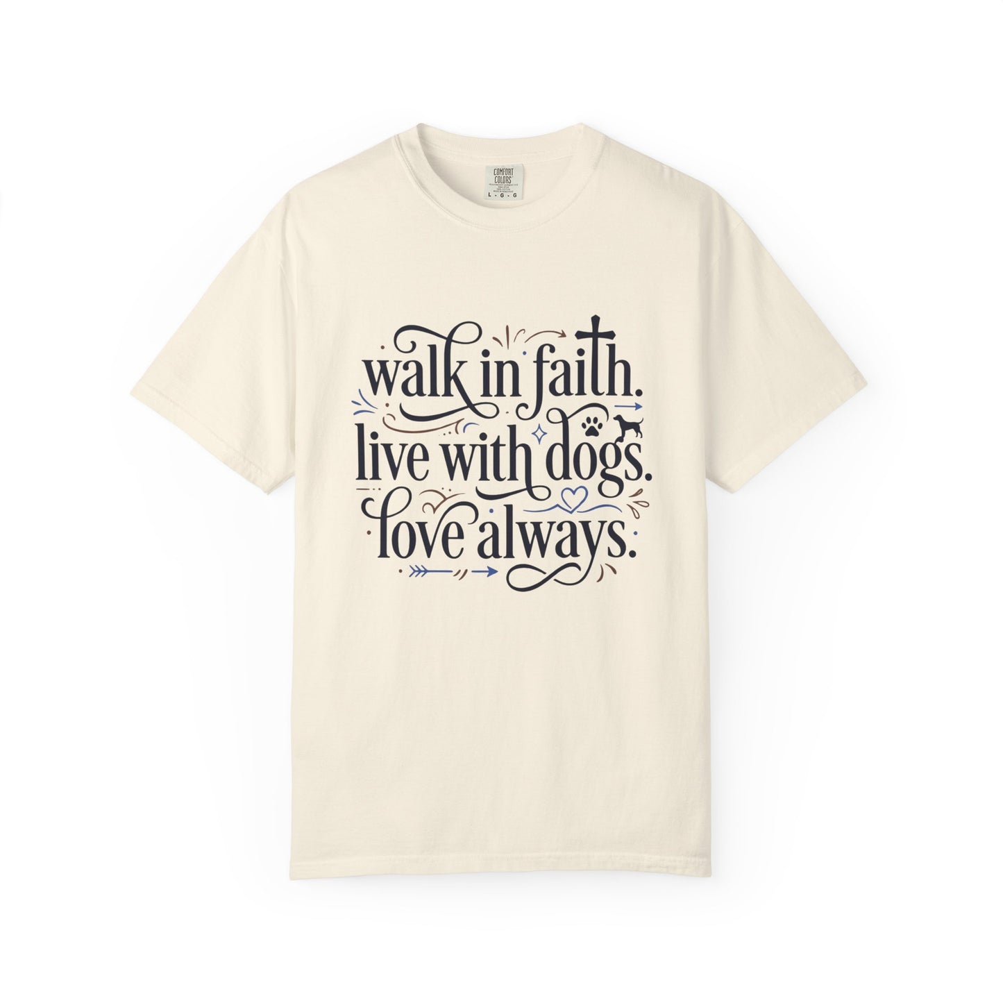 Walk In Faith Love With Dogs Love Always T-Shirt