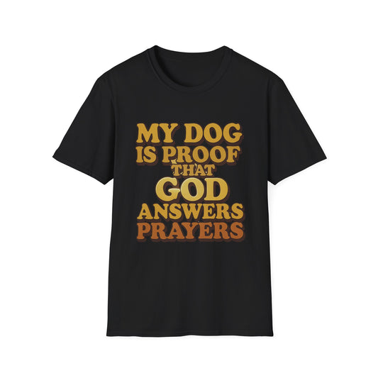 My Dog Is Proof That God Answers Prayers T-Shirt
