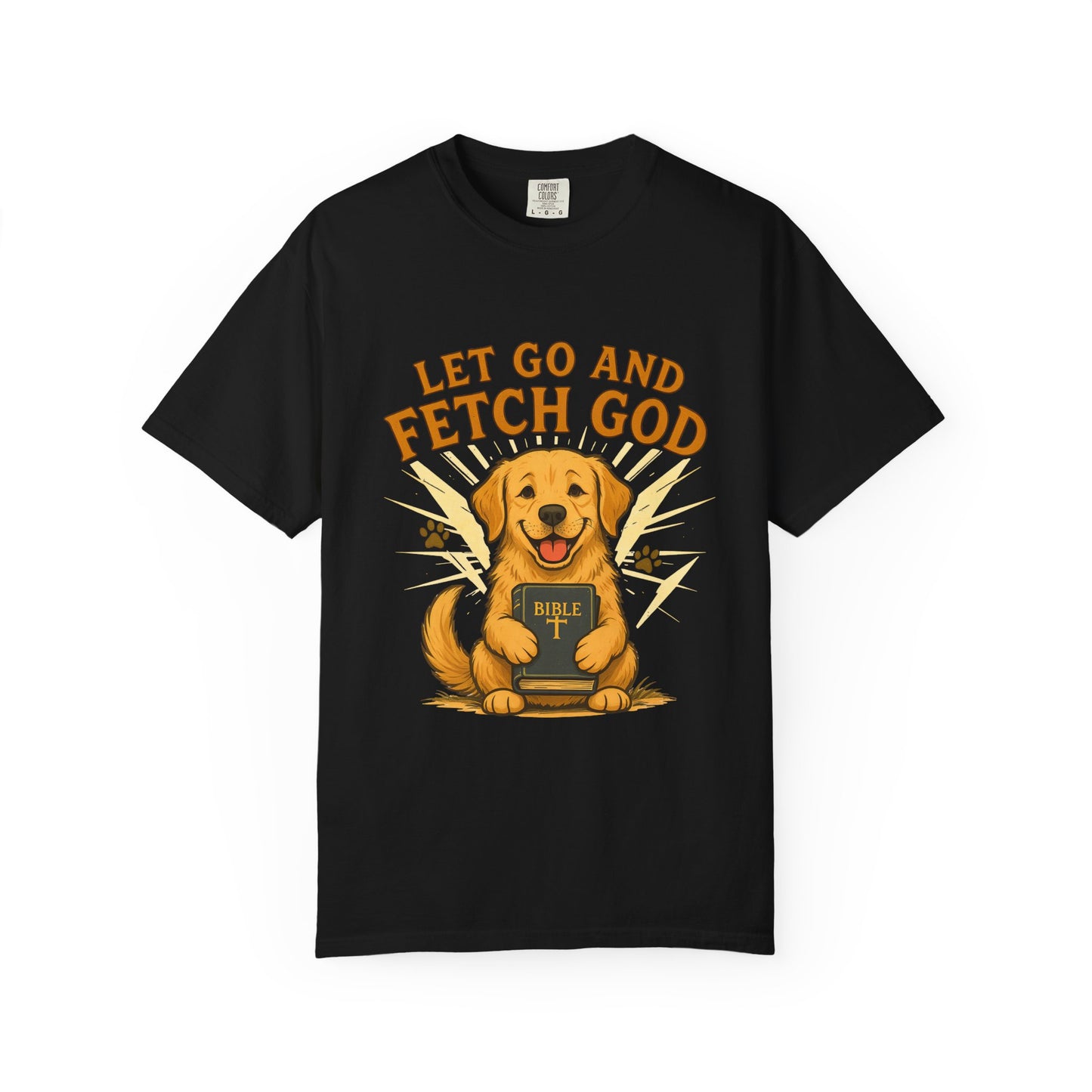 Let Go and Fetch God T-Shirt