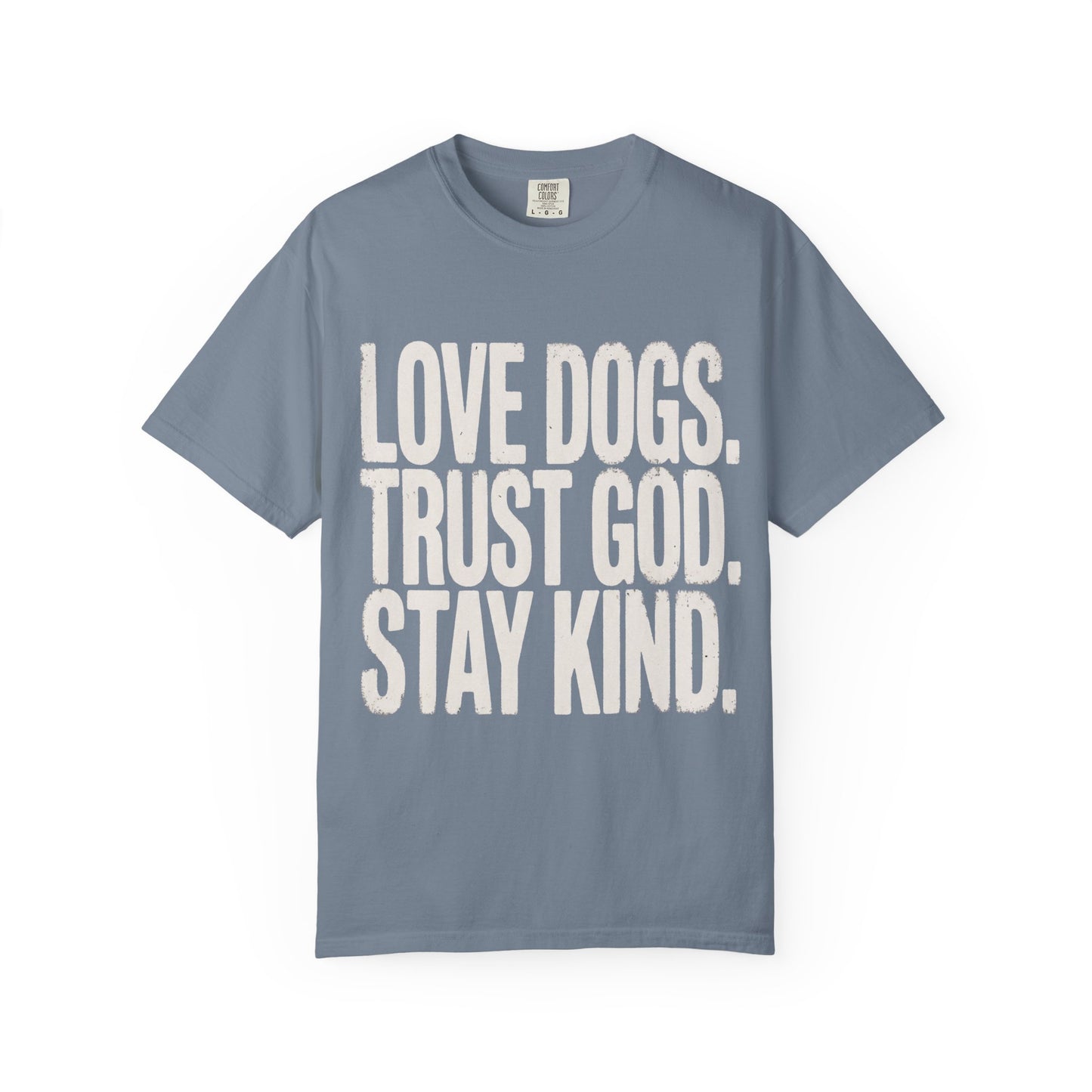 Love Dogs Trust God Stay Kind  T-Shirt