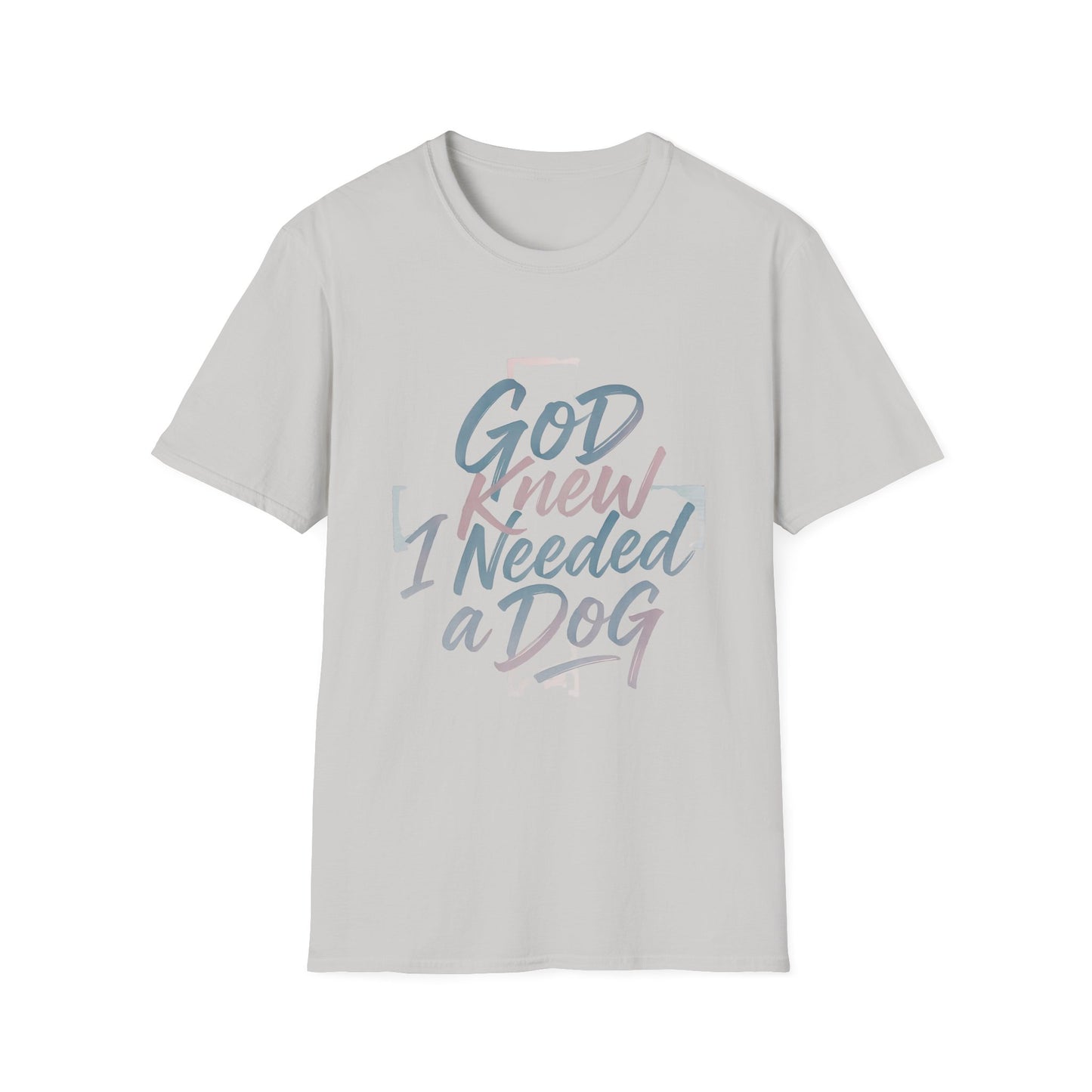 God Knew I Needed A Dog T-Shirt