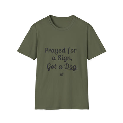 Prayed For A Sign Got A Dog T-Shirt