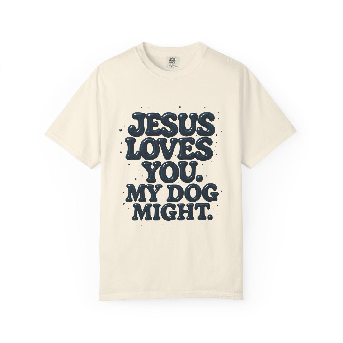 Jesus Loves You My Dog Might T-Shirt