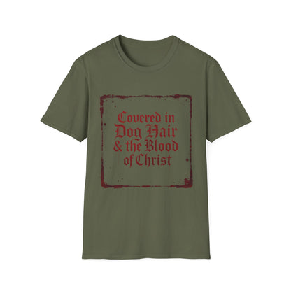 Covered In Dog Hair and The Blood of Christ T-Shirt
