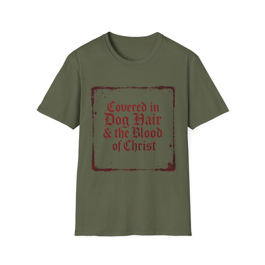 Covered In Dog Hair and The Blood of Christ T-Shirt