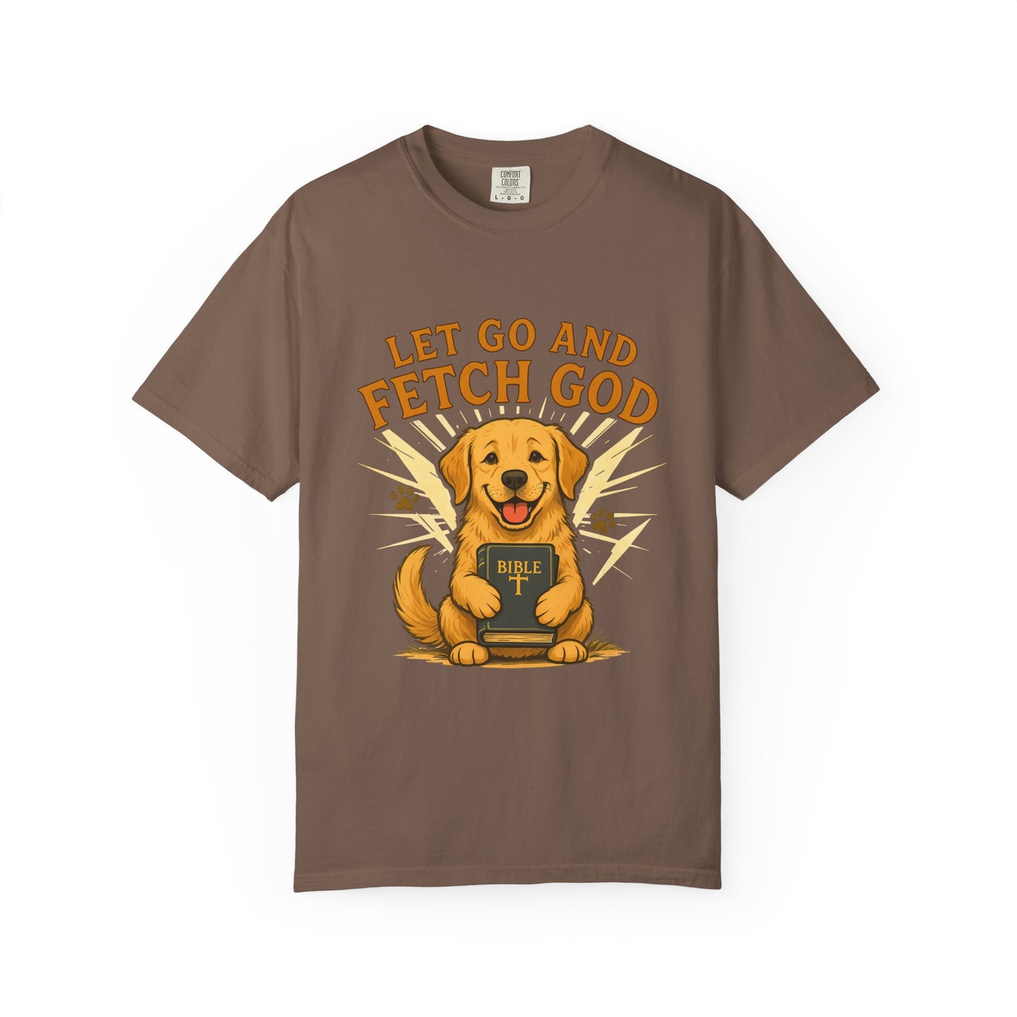 Let Go and Fetch God T-Shirt