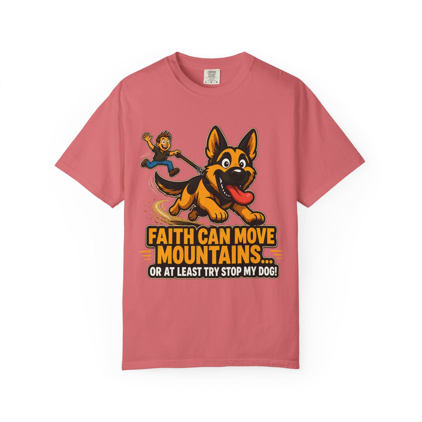 Faith Can Move Mountains Or At Least Try To Stop My Dog T-Shirt