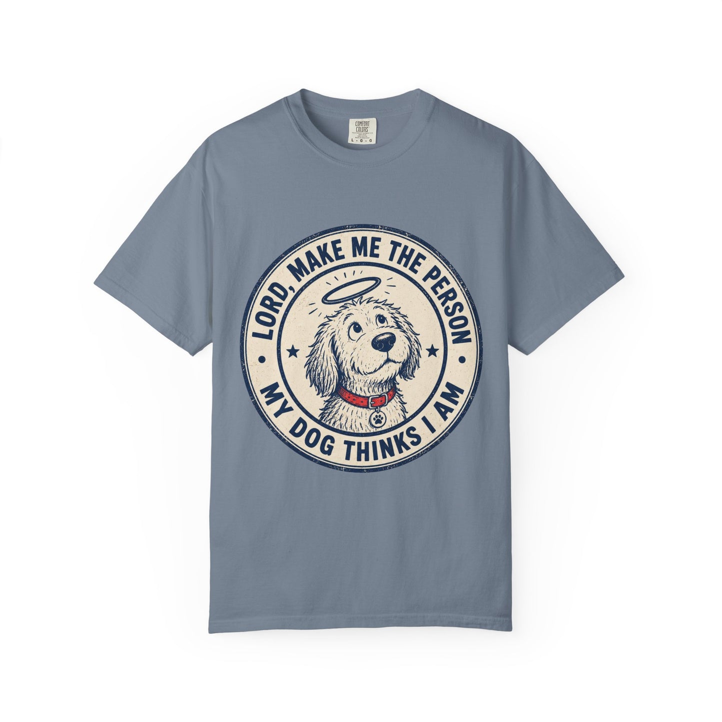 Lord Make Me The Person My Dog T-Shirt