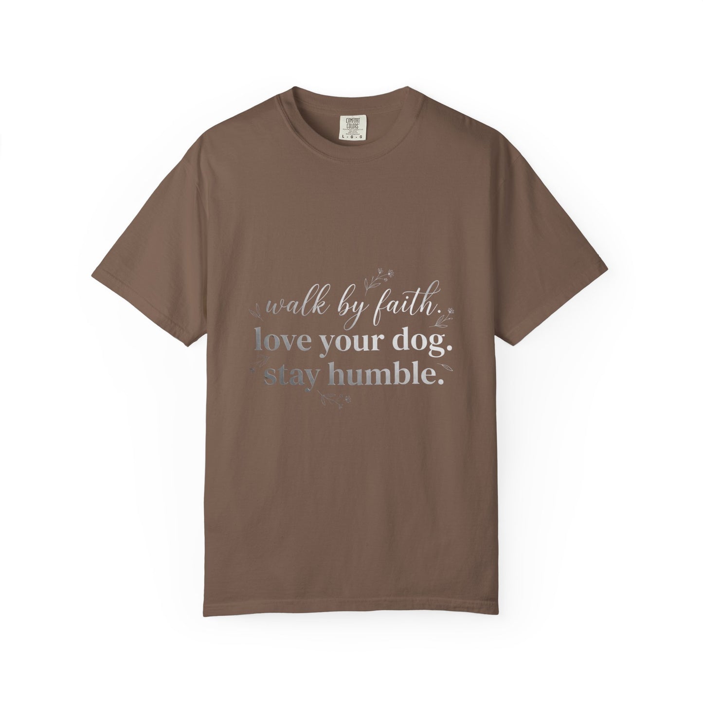 Walk By Faith Love Your Dog Stay Humble  T-Shirt