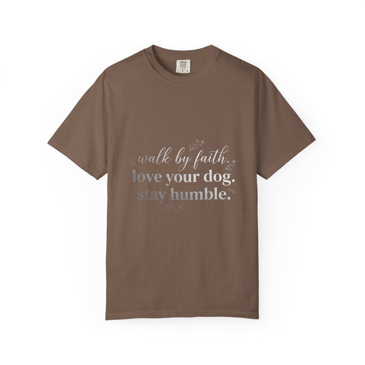 Walk By Faith Love Your Dog Stay Humble  T-Shirt