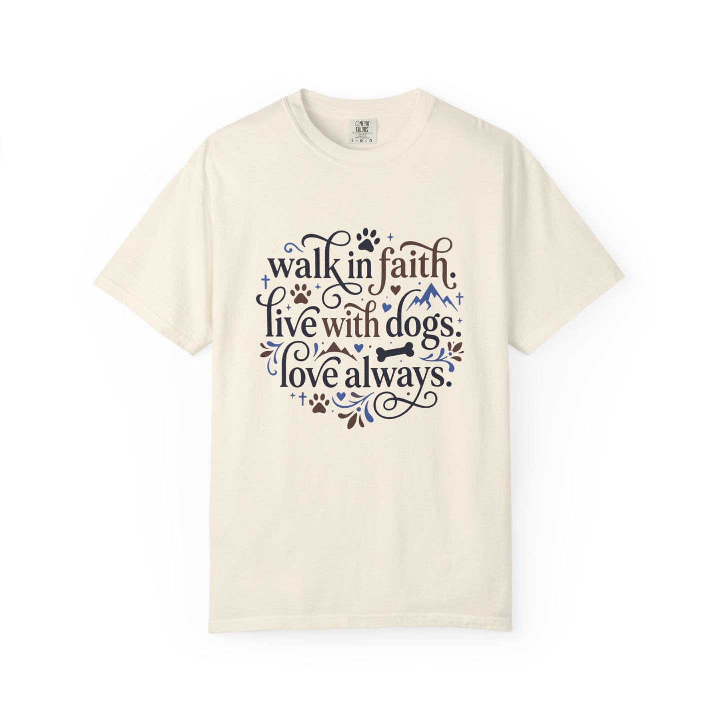 Walk In Faith Live With Dogs Love Always T-Shirt