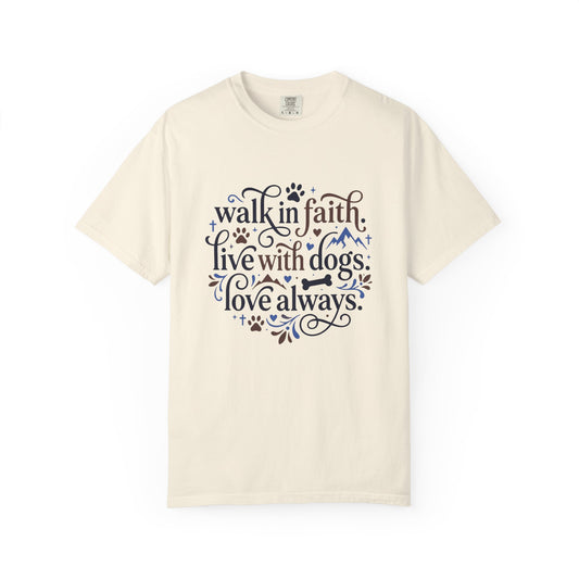 Walk In Faith Live With Dogs Love Always T-Shirt