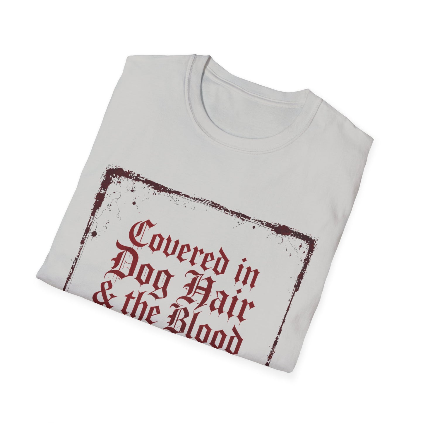 Covered In Dog Hair and The Blood of Christ T-Shirt