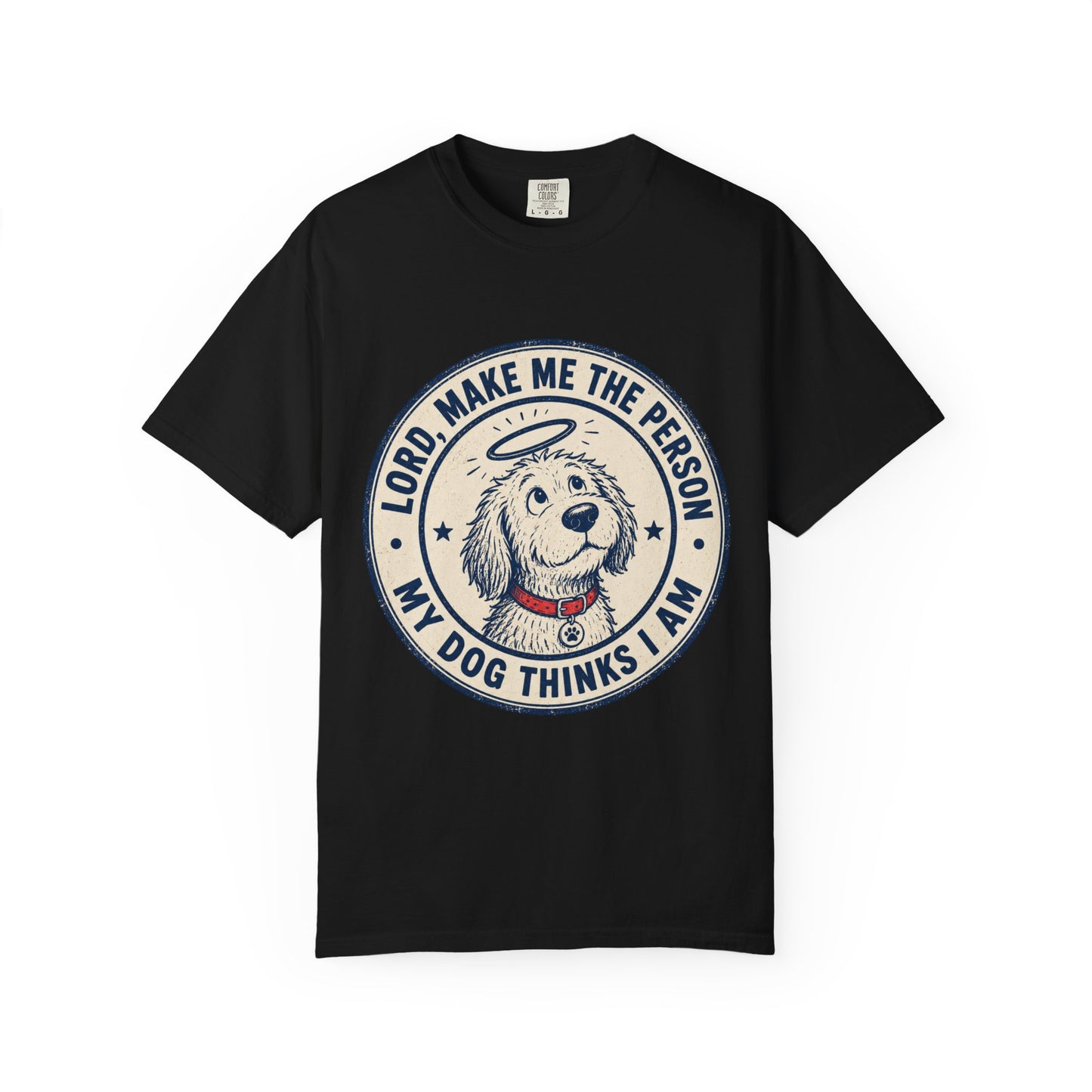 Lord Make Me The Person My Dog T-Shirt