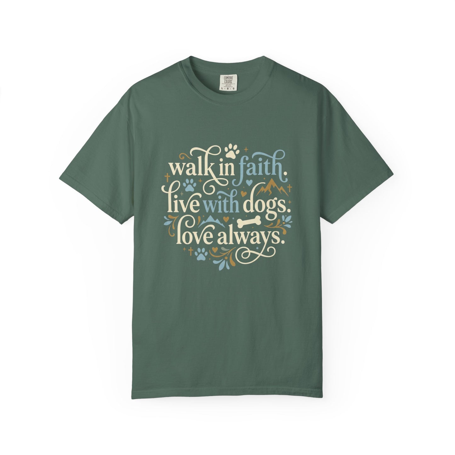 Walk In Faith Live With Dogs Love Always T-Shirt