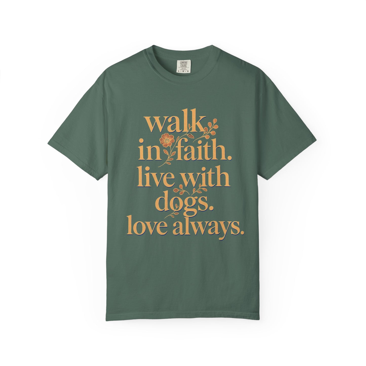Walk In Faith Love With Dogs Love Always T-Shirt