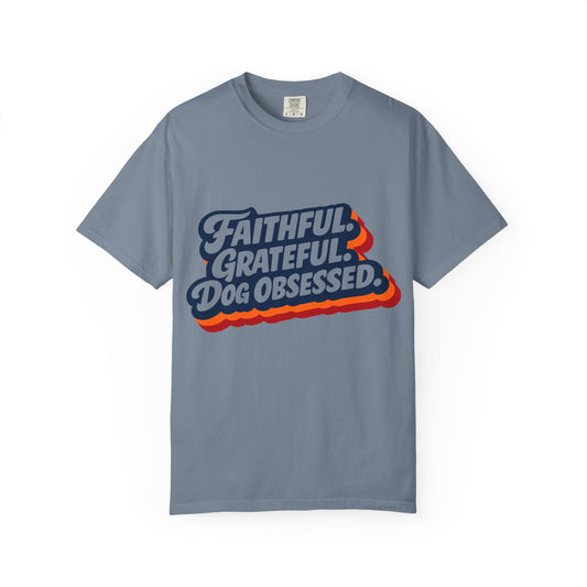 Faithful Grateful Dog Obsessed T-Shirt