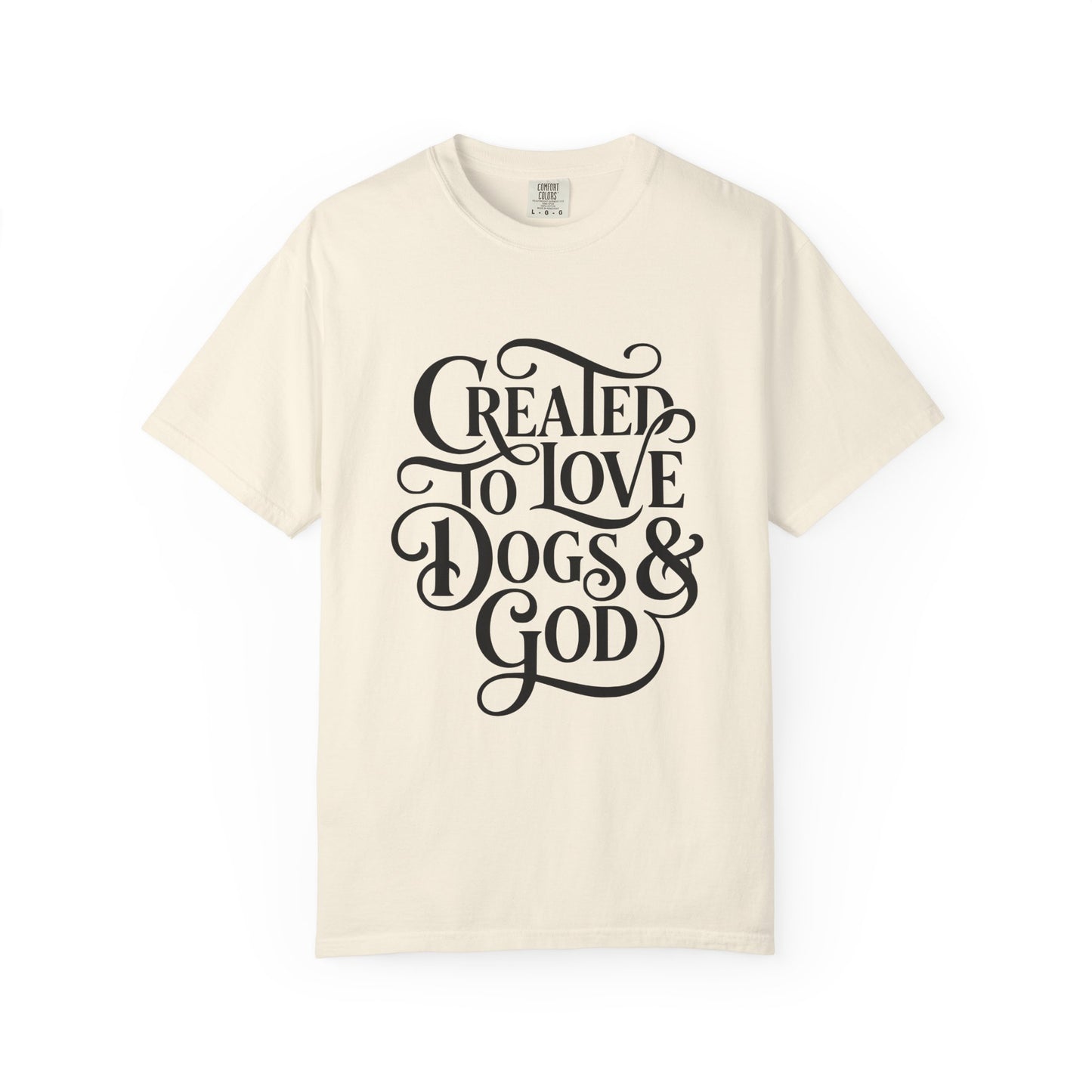 Created To Love Dogs & God T-Shirt