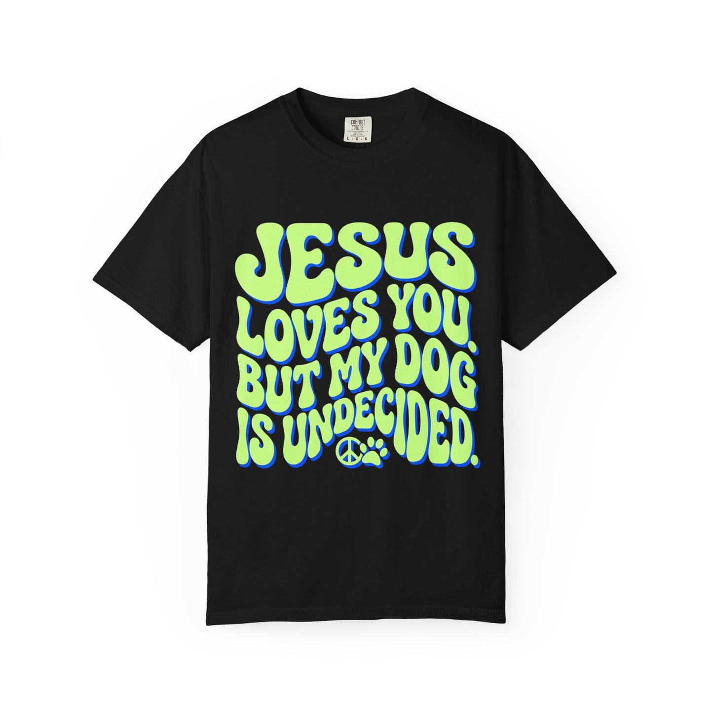 Jesus Loves You But My Dog Is Undecided