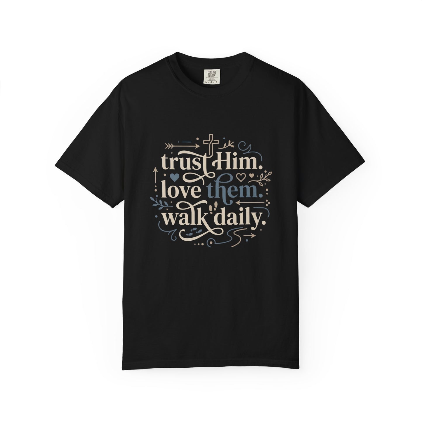 Trust Him Love Them Walk Daily T-Shirt