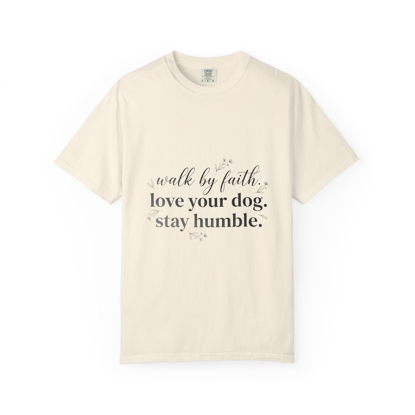 Walk By Faith Love Your Dog Stay Humble  T-Shirt