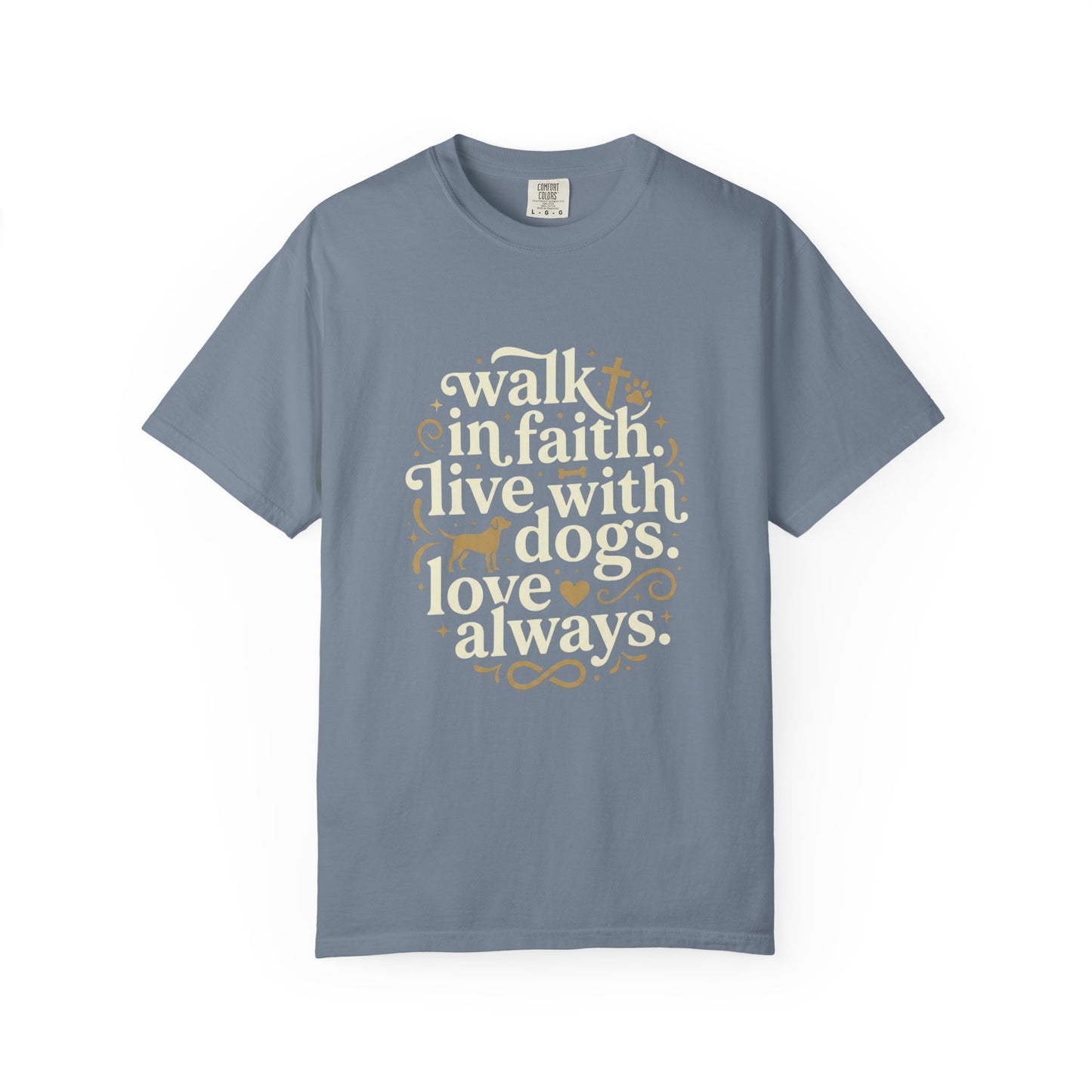 Walk In Faith Live With Dogs Love Always T-Shirt
