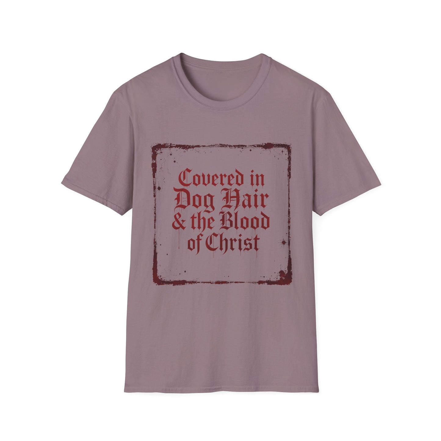 Covered In Dog Hair and The Blood of Christ T-Shirt