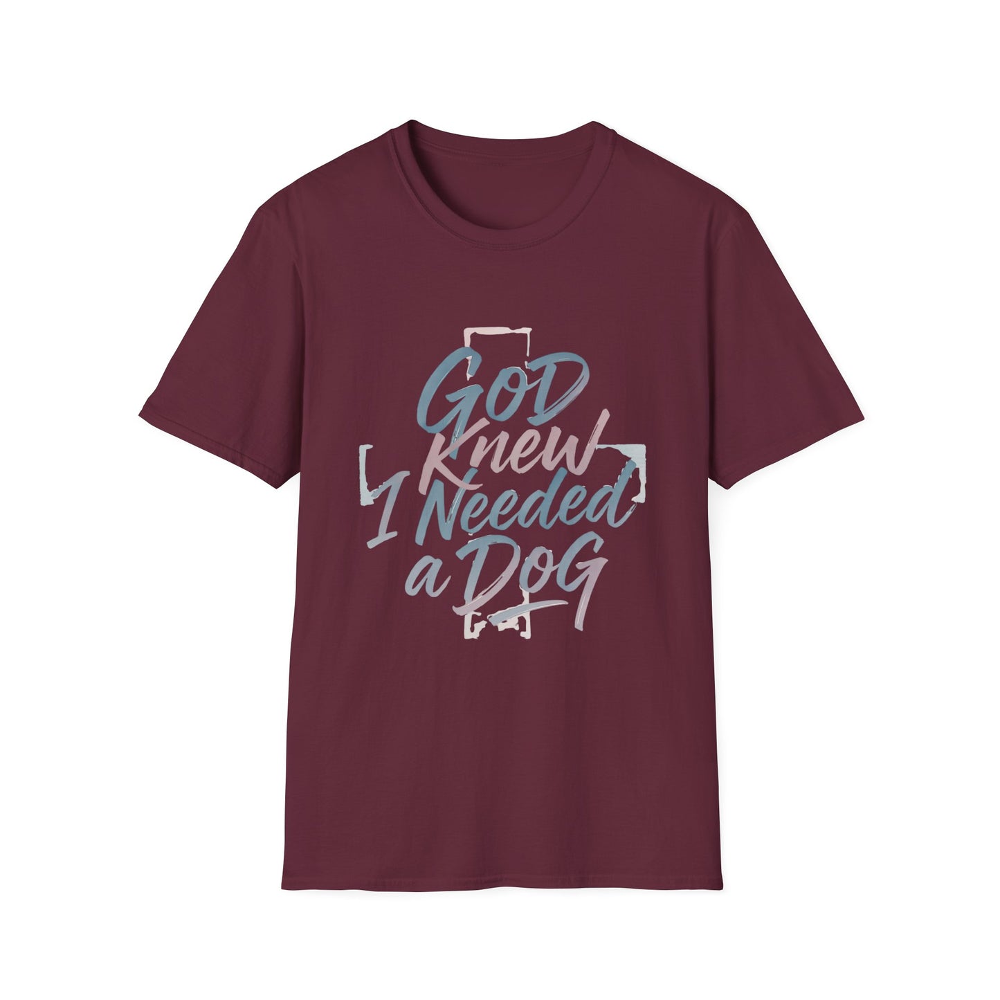 God Knew I Needed A Dog T-Shirt