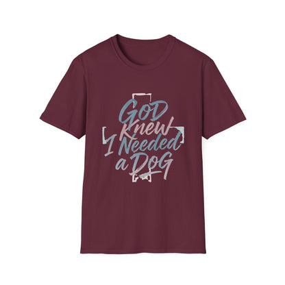God Knew I Needed A Dog T-Shirt