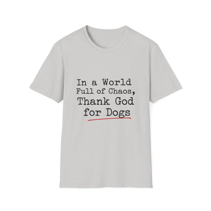 In A World Full Of Chaos Thank God For Dogs T-Shirt