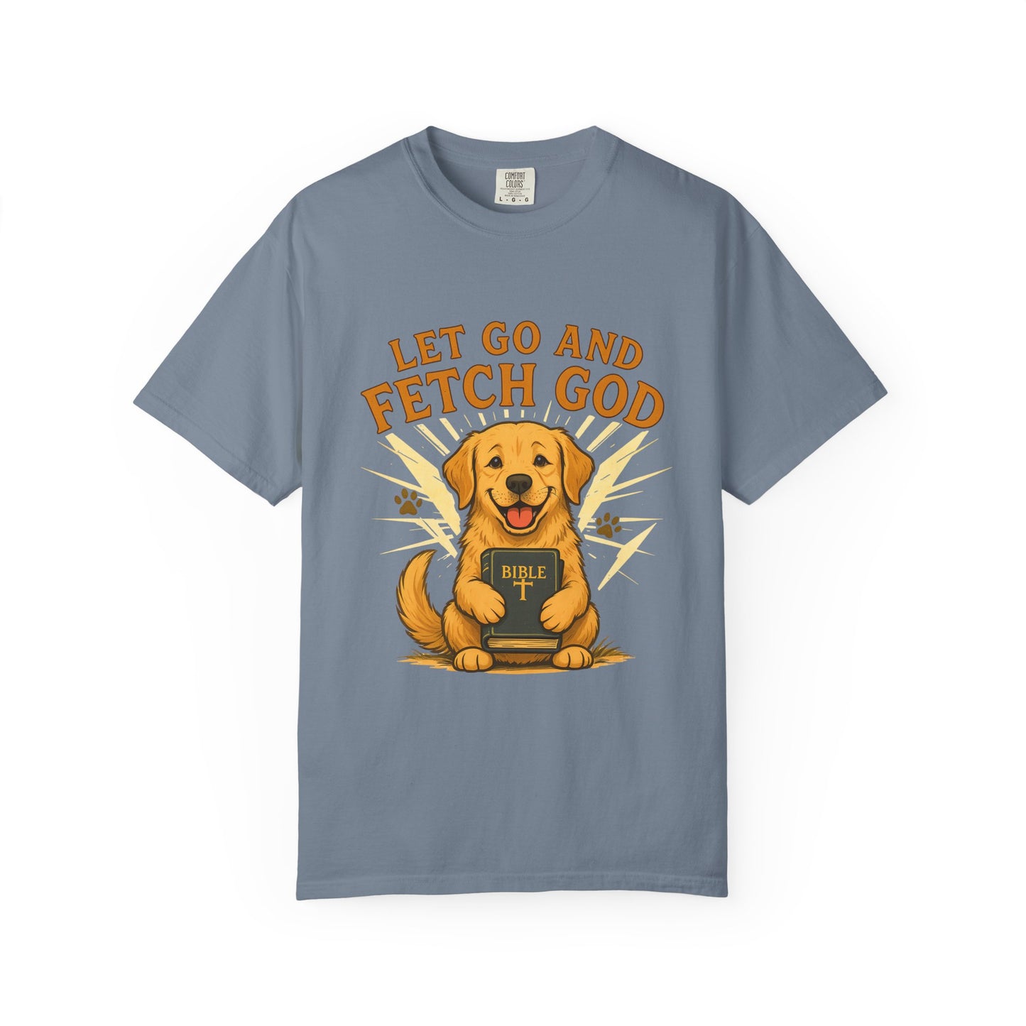 Let Go and Fetch God T-Shirt
