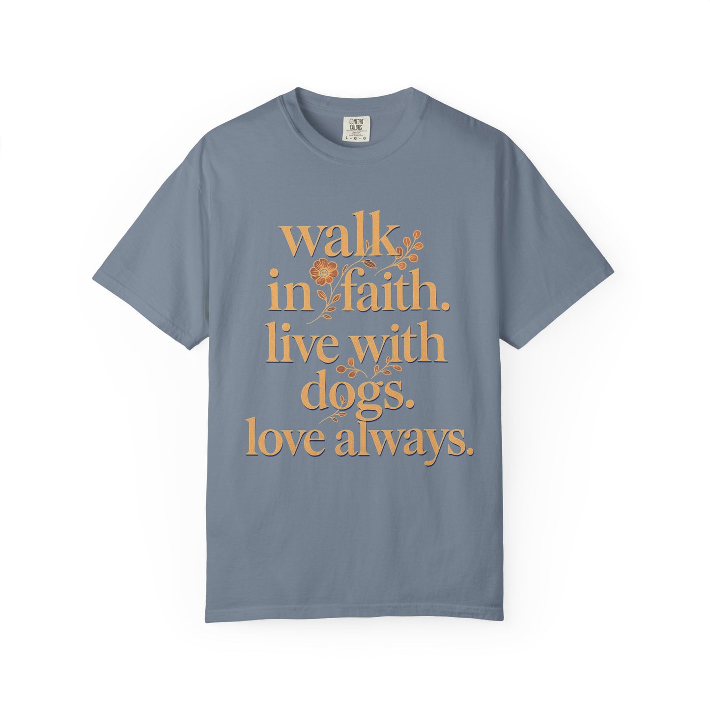 Walk In Faith Love With Dogs Love Always T-Shirt
