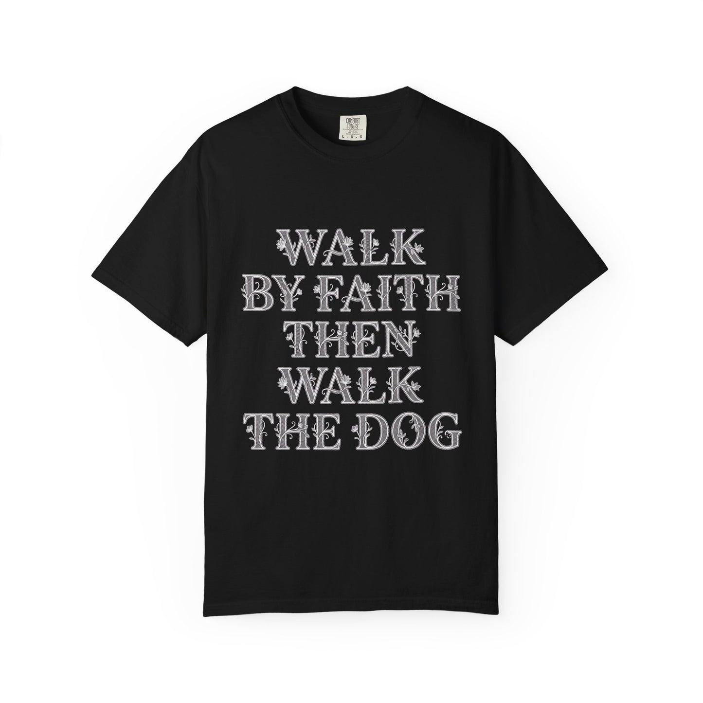 Walk By Faith Then Walk The Dog T-Shirt