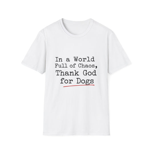 In A World Full Of Chaos Thank God For Dogs T-Shirt