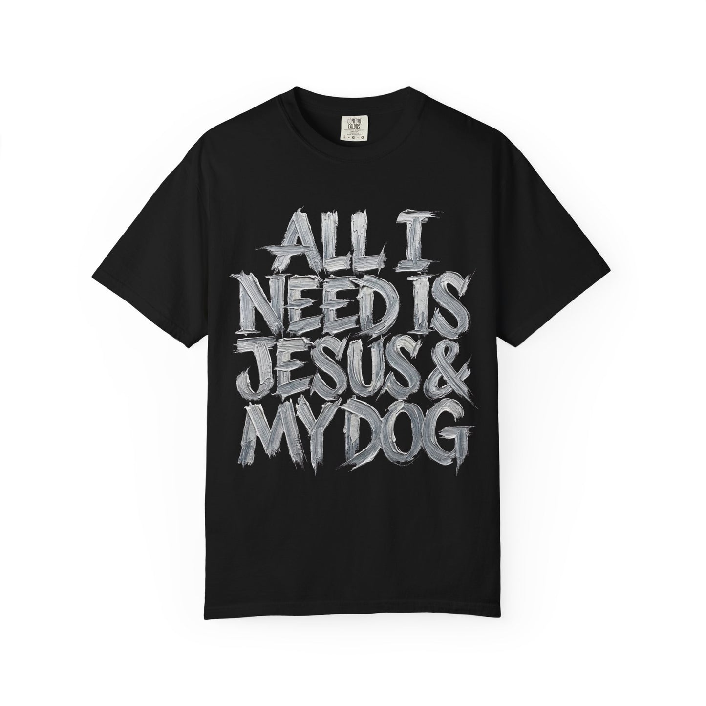 All I Need Is Jesus And My Dog  T-Shirt