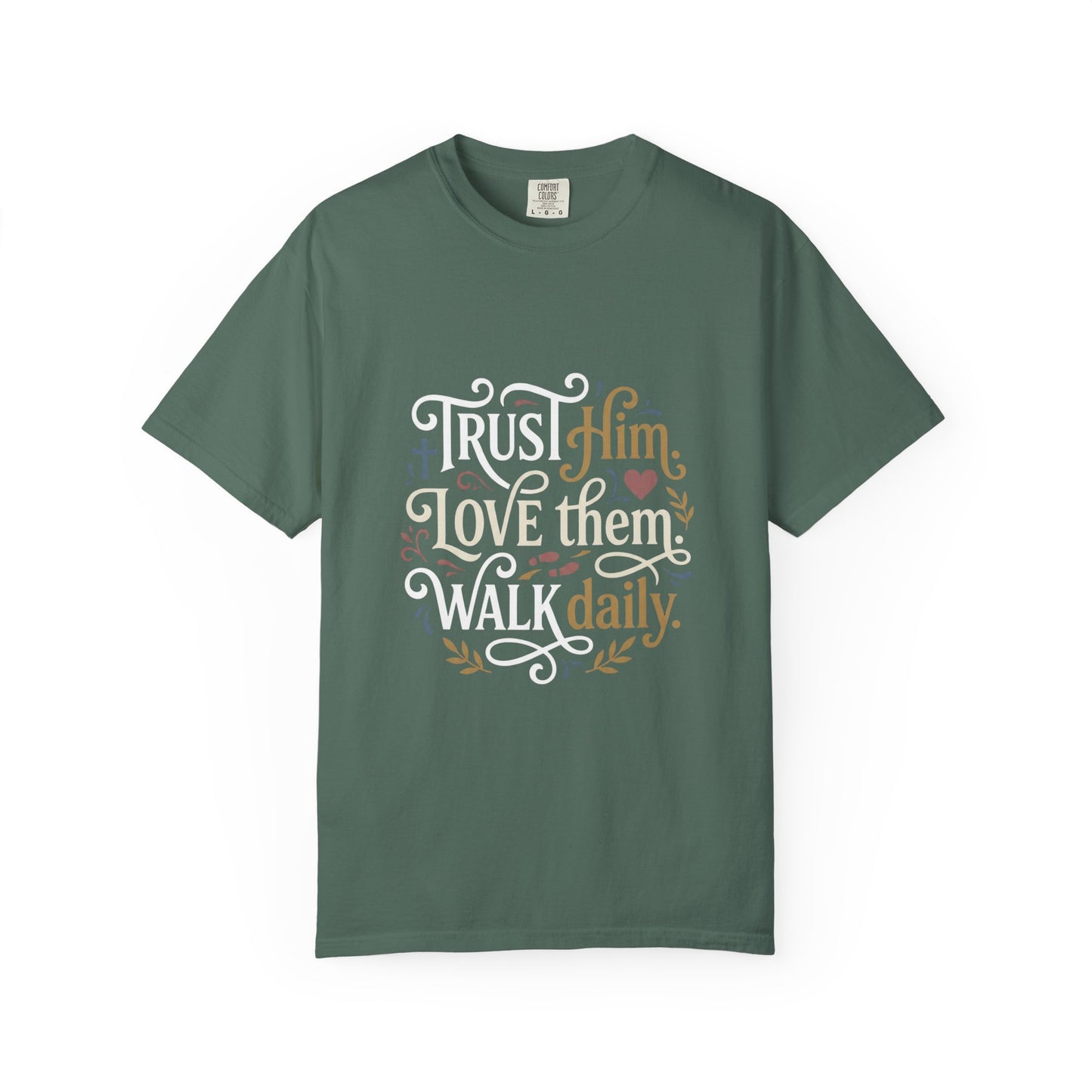 Trust Him Love Them Walk Daily T-Shirt