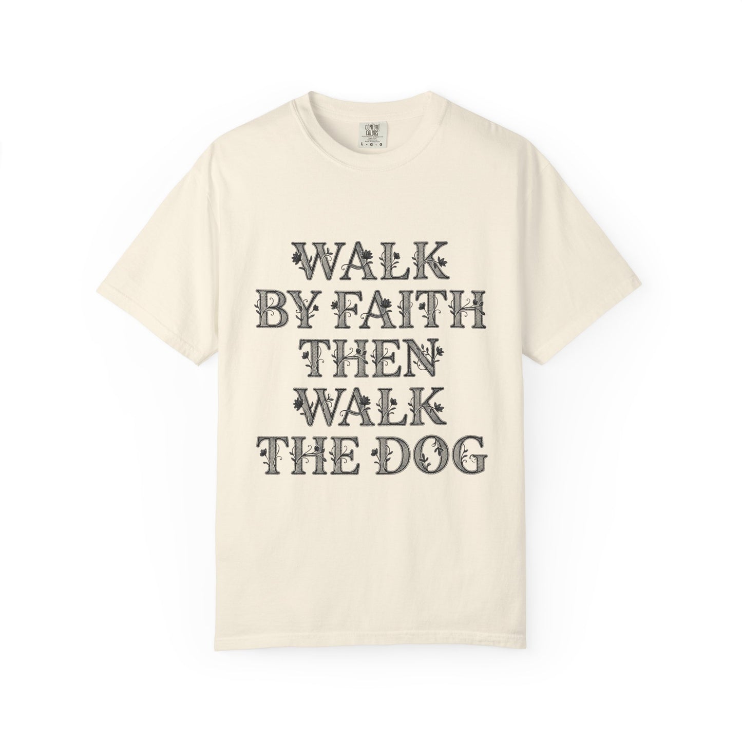 Walk By Faith Then Walk The Dog T-Shirt